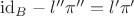 $\mathrm{id}_B-l''\pi''=l'\pi '$