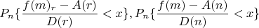 $$P_n\{\frac{f(m)_r-A(r)}{D(r)}<x\},P_n\{\frac{f(m)-A(n)}{D(n)}<x\}$$