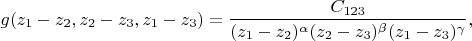 $$g(z_1 - z_2,z_2 - z_3,z_1 - z_3) = \frac{C_{123}}{(z_1 - z_2)^{\alpha} (z_2 - z_3)^{\beta} (z_1 - z_3)^{\gamma}},$$