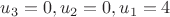 $u_3 = 0, u_2 = 0, u_1 = 4$