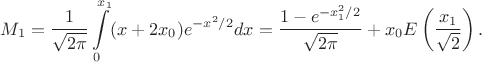 $$M_1=\frac{1}{\sqrt{2\pi}}\int\limits_0^{x_1} (x+2x_0)e^{-x^2/2}dx=\frac{1-e^{-x_1^2/2}}{\sqrt{2\pi}}+x_0 E\left(\frac{x_1}{\sqrt{2}}\right).$$