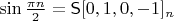 $\sin\frac{\pi n}2 = \mathsf S[0, 1, 0, -1]_n$