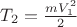 $T_2 = \frac{mV_1^2}{2}$