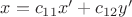 $x=c_{11}x'+c_{12}y'$ $x=c_{11}x'+c_{12}y'$