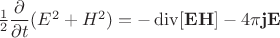 $\frac{1}{2}\dfrac{\partial}{\partial t}(E^2+H^2)=-\mathop{\mathrm{div}}[\mathbf{EH}]-4\pi\mathbf{jE}$