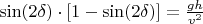 $\sin(2\delta)\cdot[1-\sin(2\delta)]=\frac{gh}{v^2}$