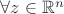 $ \forall z \in \mathbb{R}^n$
