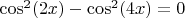 $\cos^{2}(2x)-\cos^{2}(4x)=0$