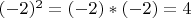 $(-2)^2 = (-2) * (-2) = 4$