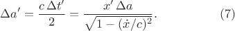 $$\begin{xalignat*}{2}
&\Delta a'=\frac{c\,\Delta t'}{2}=\frac{x'\,\Delta a}{\sqrt{1-(\dot x/c)^2}}.
&&\qquad\qquad\eqno{(7)}
\end{xalignat*}$$