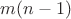 $m(n-1)$