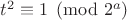 $t^2\equiv 1\pmod {2^a}$