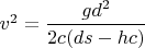 $v^2=\dfrac{gd^2}{2c(ds-hc)}$