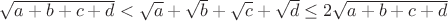 $\sqrt{a+b+c+d}<\sqrt{a}+\sqrt{b}+\sqrt{c}+\sqrt{d}\le2\sqrt{a+b+c+d}$
