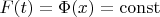 $F(t)=\Phi(x)=\operatorname{const}$