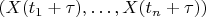 $(X(t_1+\tau),\ldots,X(t_n+\tau))$