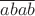 $\overline{abab}$
