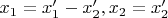 $x_1=x'_1-x'_2, x_2=x'_2$