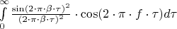 $\int\limits_{0}^{\infty}\frac{\sin(2\cdot\pi\cdot\beta\cdot\tau)^2}{(2\cdot\pi\cdot\beta\cdot\tau)^2}\cdot\cos(2\cdot\pi\cdot f \cdot\tau) d\tau$