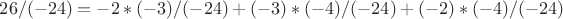 $26/(-24)=-2*(-3)/(-24)+(-3)*(-4)/(-24)+(-2)*(-4)/(-24)$