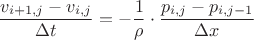 $$\dfrac{v_{i+1,j}-v_{i,j}}{\Delta t}=-\dfrac{1}{\rho}\cdot\dfrac{p_{i,j}-p_{i,j-1}}{\Delta x}$$