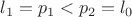 $l_1=p_1<p_2=l_0$
