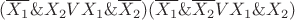 $(\overline{X_1} \&X_2 V X_1\&\overline{X_2}) (\overline{X_1}\&\overline{X_2} V X_1\&X_2)$