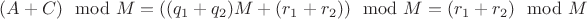 $(A+C)\mod M=((q_1+q_2)M+(r_1+r_2))\mod M=(r_1+r_2)\mod M$