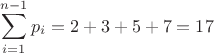 $$\sum_{i=1}^{n-1}p_i = 2+3+5+7=17$$