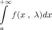 $$
\int\limits_a^{ + \infty } {f(x\;,\;\lambda )dx} $$