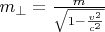 $m_{\perp}=\frac m{\sqrt{1-\frac{v^2}{c^2}}}$