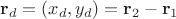 $\mathbf r_d=(x_d,y_d)=\mathbf r_2-\mathbf r_1$