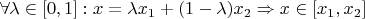 $\forall \lambda \in [0,1]: x=\lambda x_1+(1-\lambda)x_2 \Rightarrow x \in [x_1,x_2]$