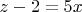 $z-2=5x$