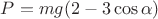 $P=mg(2-3\cos\alpha)$