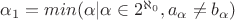 $\alpha_1=min(\alpha|\alpha\in 2^{\aleph_0}, a_{\alpha}\not=b_{\alpha})$