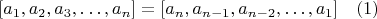 $$[a_1,a_2,a_3,&hellip;,a_n ]=[a_n,a_{n-1},a_{n-2},&hellip;,a_1 ]\ \ \ (1)$$