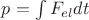 $p=\int{F_{el}}dt$