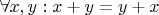 $\forall x, y: x + y = y + x$