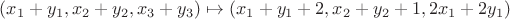 $(x_1+y_1,x_2+y_2,x_3+y_3)\mapsto (x_1+y_1+2,x_2+y_2+1,2x_1+2y_1)$