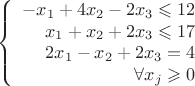 $$\left\{
\begin{array}{rcl}
-x_1+4x_2-2x_3\leqslant 12 \\
x_1+x_2+2x_3\leqslant 17 \\
2x_1-x_2+2x_3= 4 \\
\forall x_j \geqslant 0\\
\end{array}
\right.$$