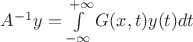 $A^{-1}y=\int\limits_{-\infty}^{+\infty}G(x,t)y(t)dt$