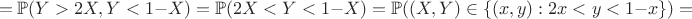 $$=\mathbb{P}(Y > 2X, Y < 1 - X)  = \mathbb{P}(2X < Y < 1-X) = \mathbb{P}((X,Y) \in \{(x,y) : 2x < y < 1-x\})=$$