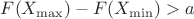 $F(X_{\max})-F(X_{\min}) > a$