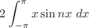 $\displaystyle 2\int_{-\pi}^{\pi}x \sin nx \ dx $
