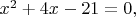$x^2+4x-21=0,$
