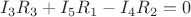 $I_3R_3+I_5R_1-I_4R_2=0$