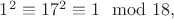 $1^2 \equiv 17^2 \equiv 1 \mod 18,$