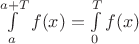 $\int\limits_{a}^{a+T}f(x) = \int\limits_{0}^{T}f(x)$