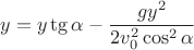 $$y=y\tg\alpha- \frac {gy^2}{2v_0^2\cos^2\alpha}$$